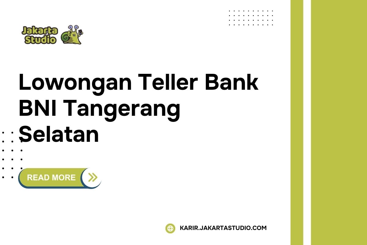 Lowongan Teller Bank BNI Tangerang Selatan