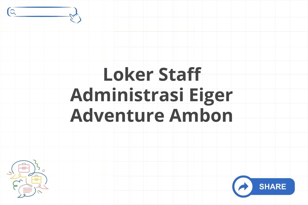 Loker Staff Administrasi Eiger Adventure Ambon