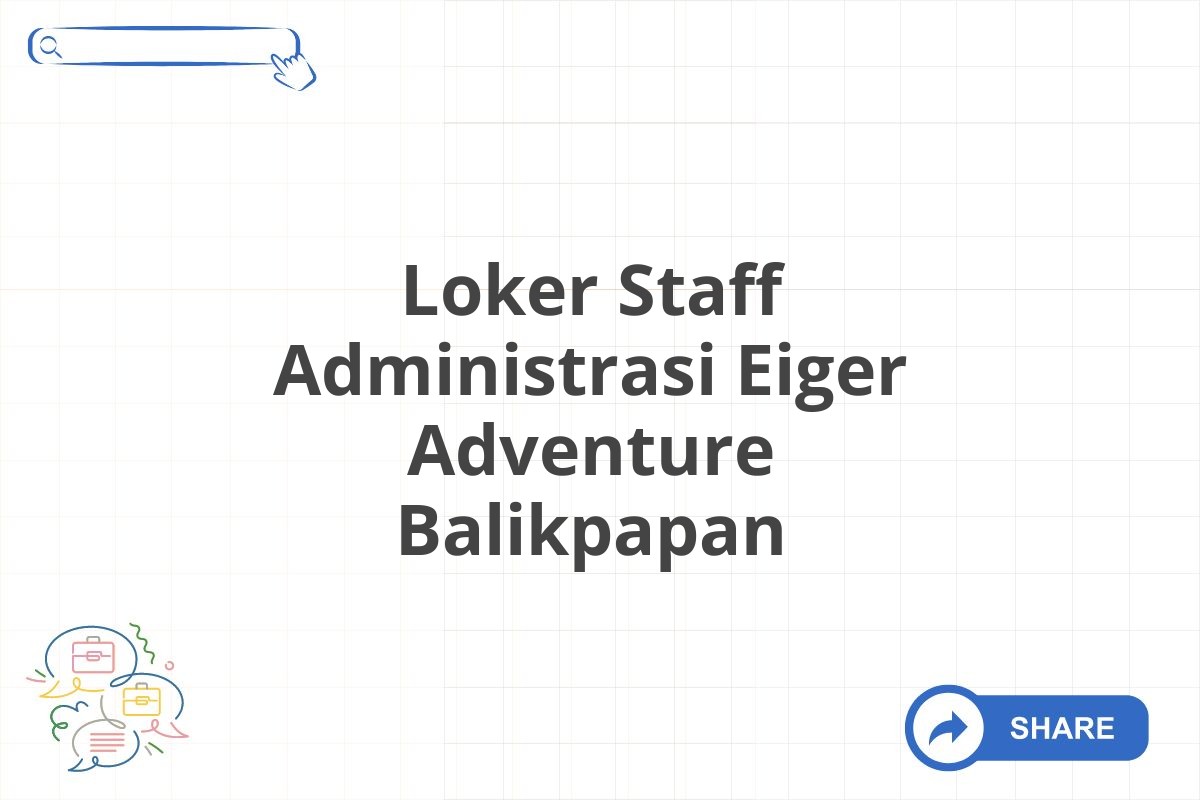 Loker Staff Administrasi Eiger Adventure Balikpapan