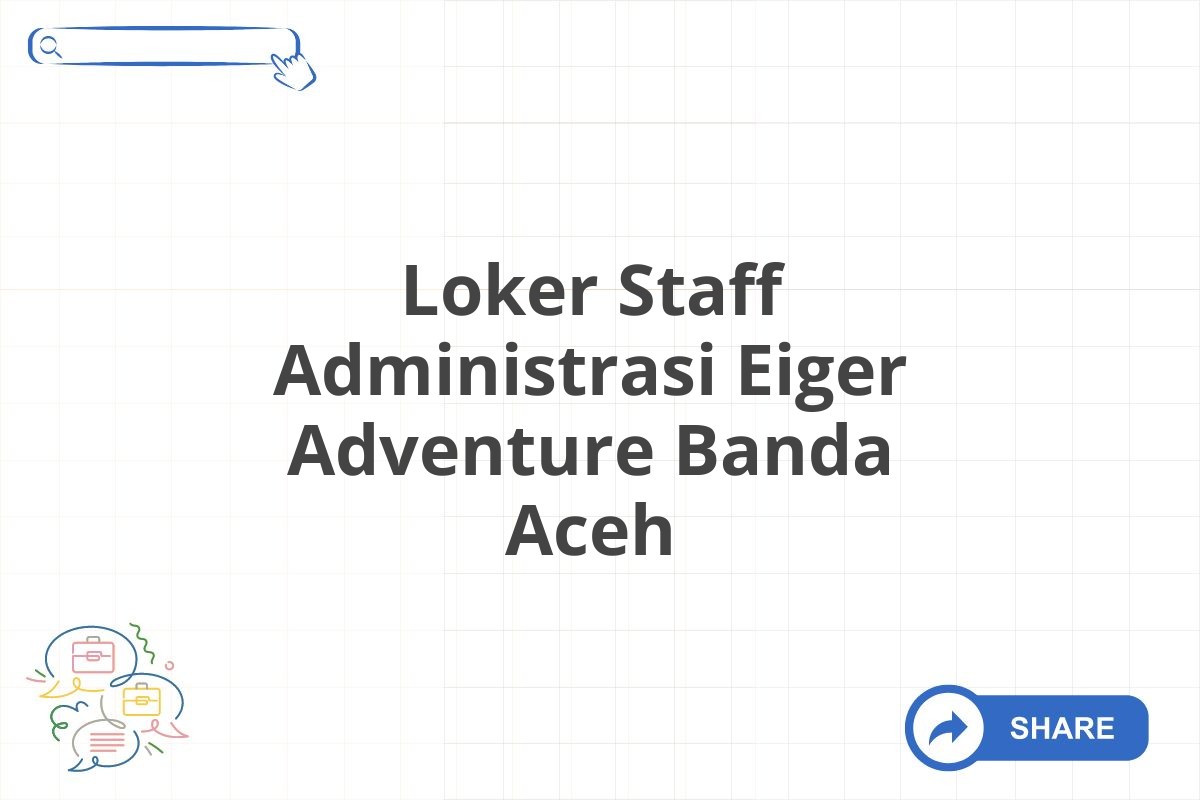 Loker Staff Administrasi Eiger Adventure Banda Aceh