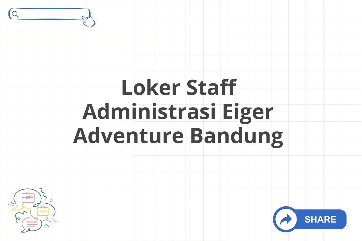 Loker Staff Administrasi Eiger Adventure Bandung