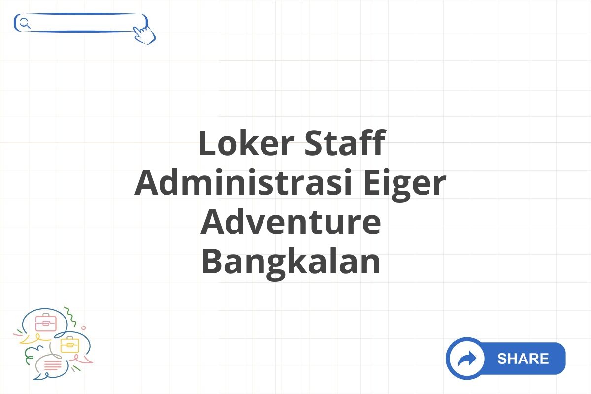 Loker Staff Administrasi Eiger Adventure Bangkalan