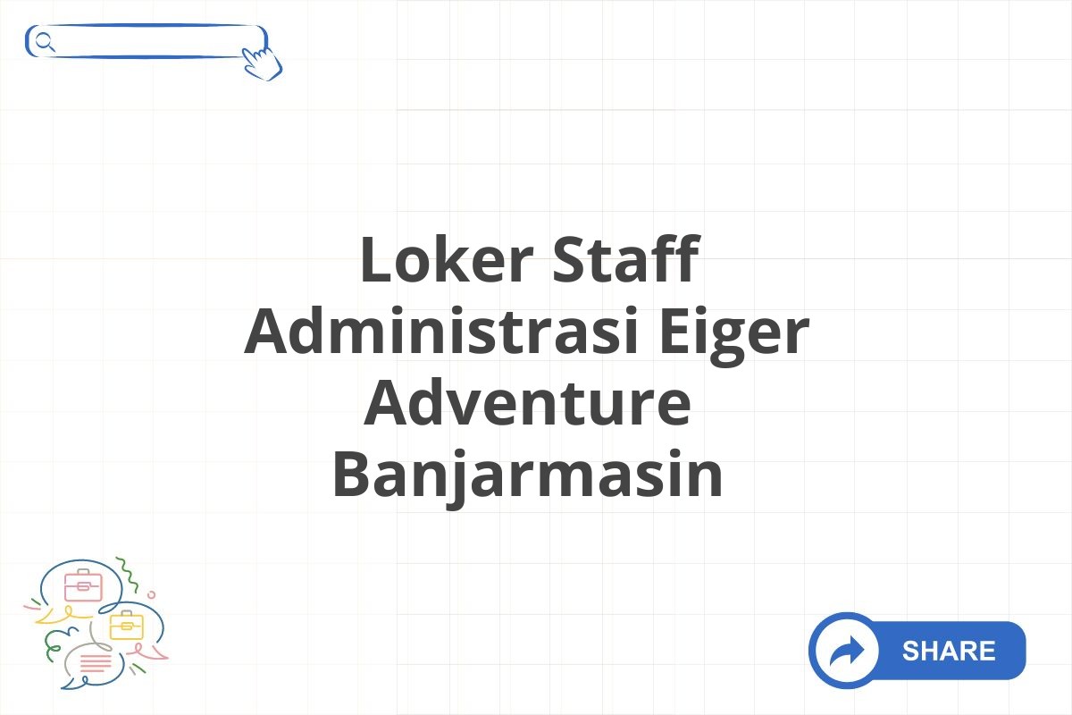 Loker Staff Administrasi Eiger Adventure Banjarmasin