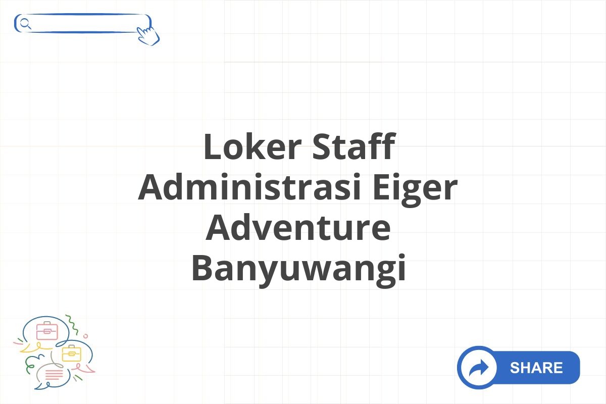 Loker Staff Administrasi Eiger Adventure Banyuwangi