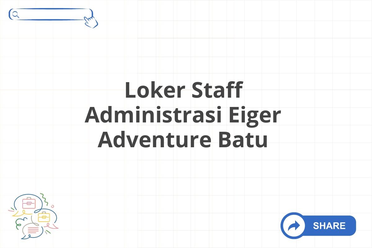 Loker Staff Administrasi Eiger Adventure Batu