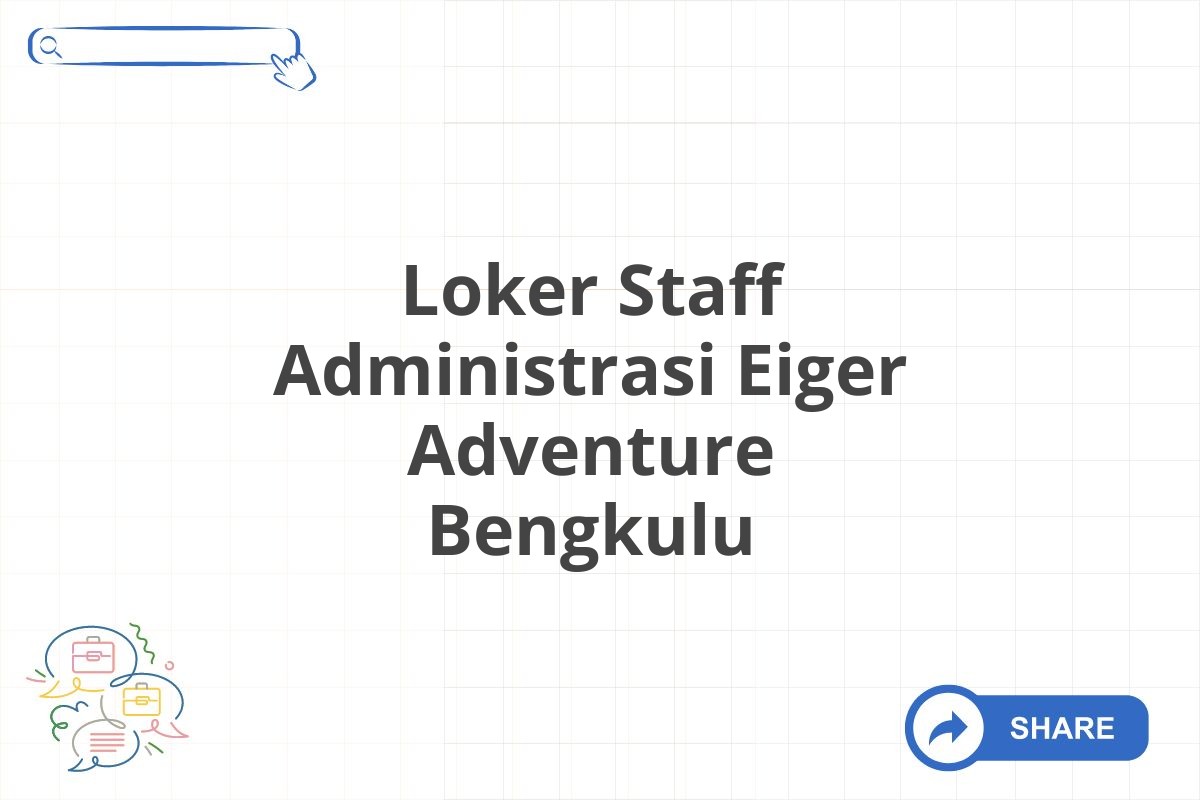 Loker Staff Administrasi Eiger Adventure Bengkulu