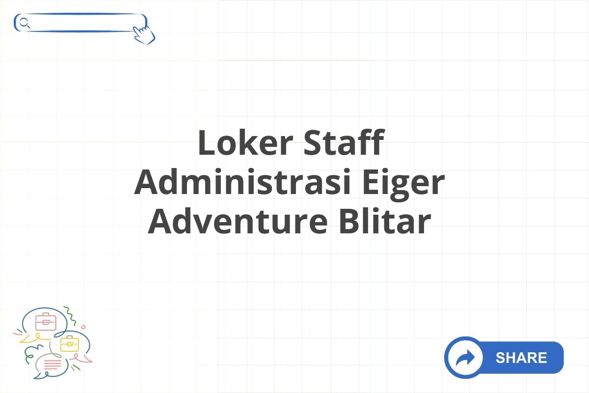 Loker Staff Administrasi Eiger Adventure Blitar