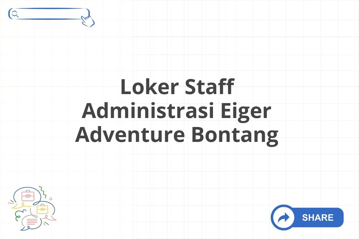 Loker Staff Administrasi Eiger Adventure Bontang