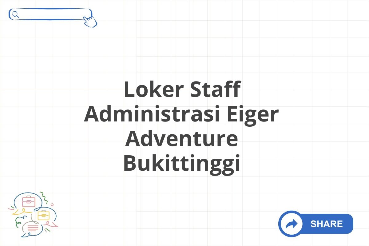 Loker Staff Administrasi Eiger Adventure Bukittinggi