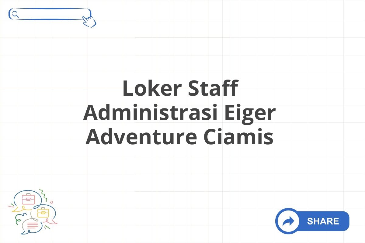 Loker Staff Administrasi Eiger Adventure Ciamis