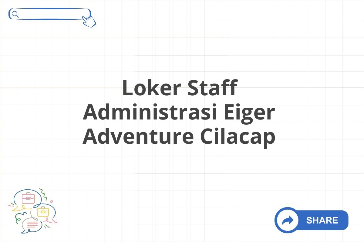 Loker Staff Administrasi Eiger Adventure Cilacap