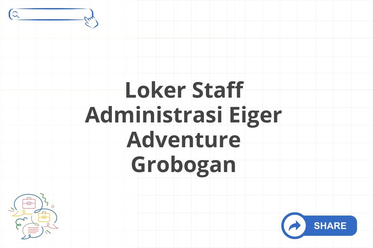 Loker Staff Administrasi Eiger Adventure Grobogan