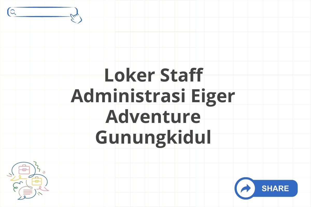 Loker Staff Administrasi Eiger Adventure Gunungkidul