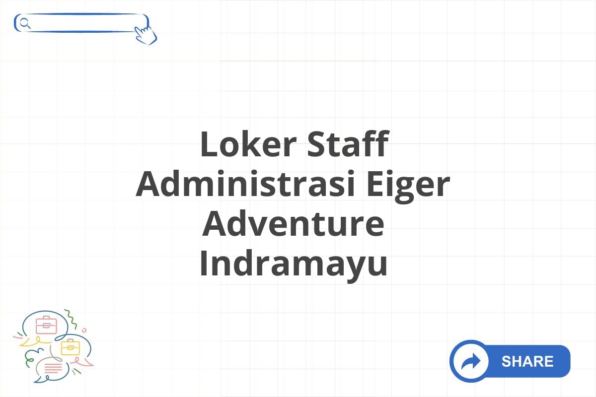 Loker Staff Administrasi Eiger Adventure Indramayu