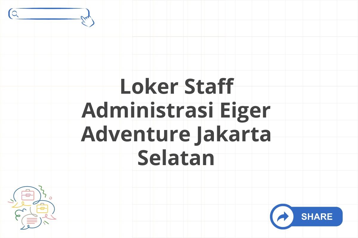 Loker Staff Administrasi Eiger Adventure Jakarta Selatan