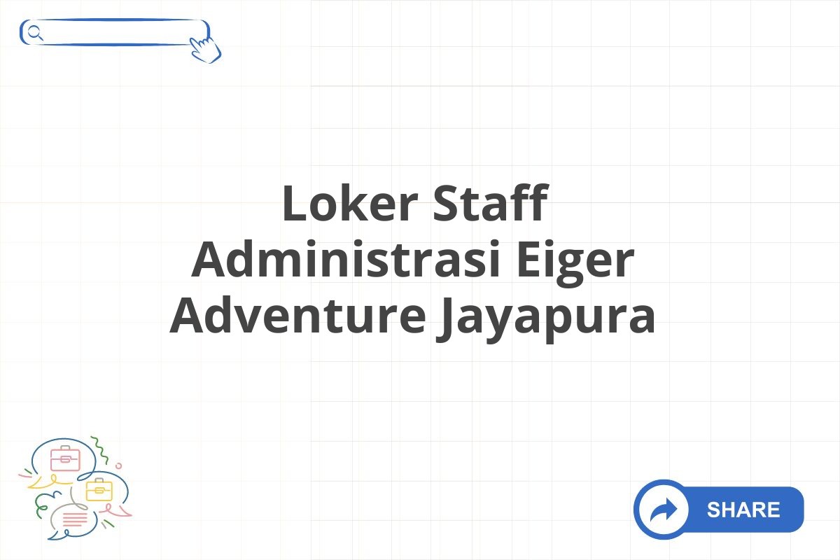 Loker Staff Administrasi Eiger Adventure Jayapura