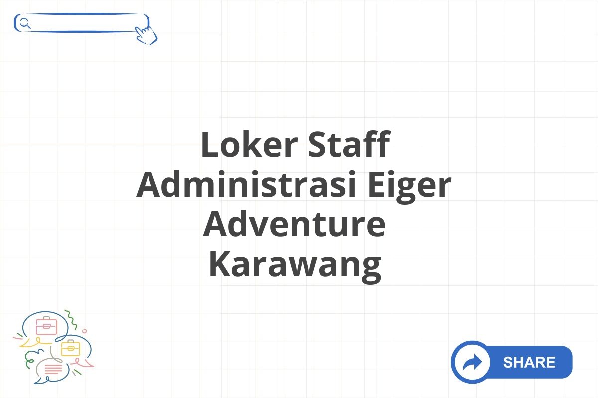 Loker Staff Administrasi Eiger Adventure Karawang