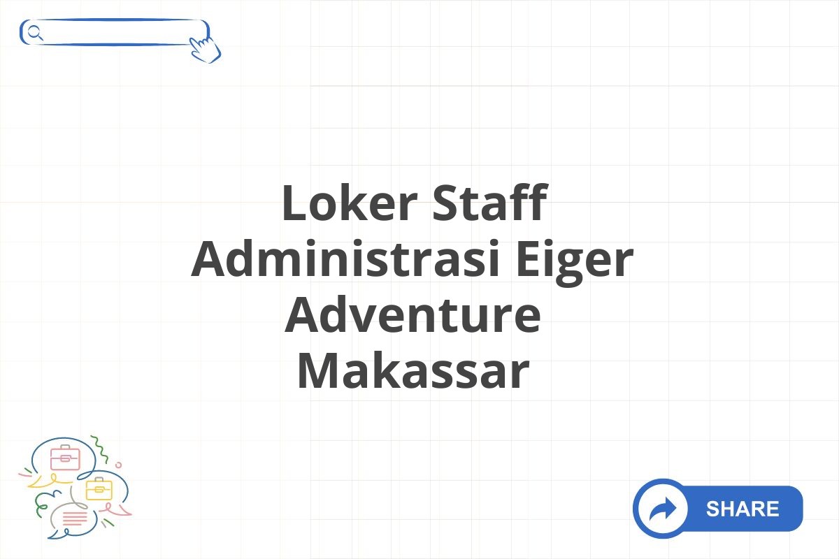 Loker Staff Administrasi Eiger Adventure Makassar