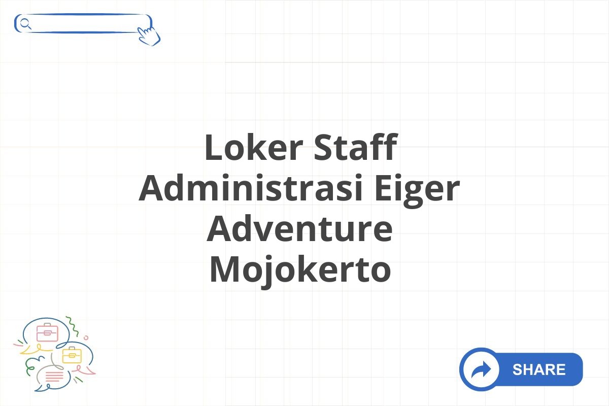 Loker Staff Administrasi Eiger Adventure Mojokerto