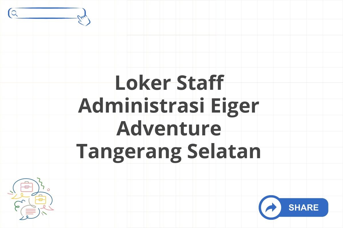 Loker Staff Administrasi Eiger Adventure Tangerang Selatan