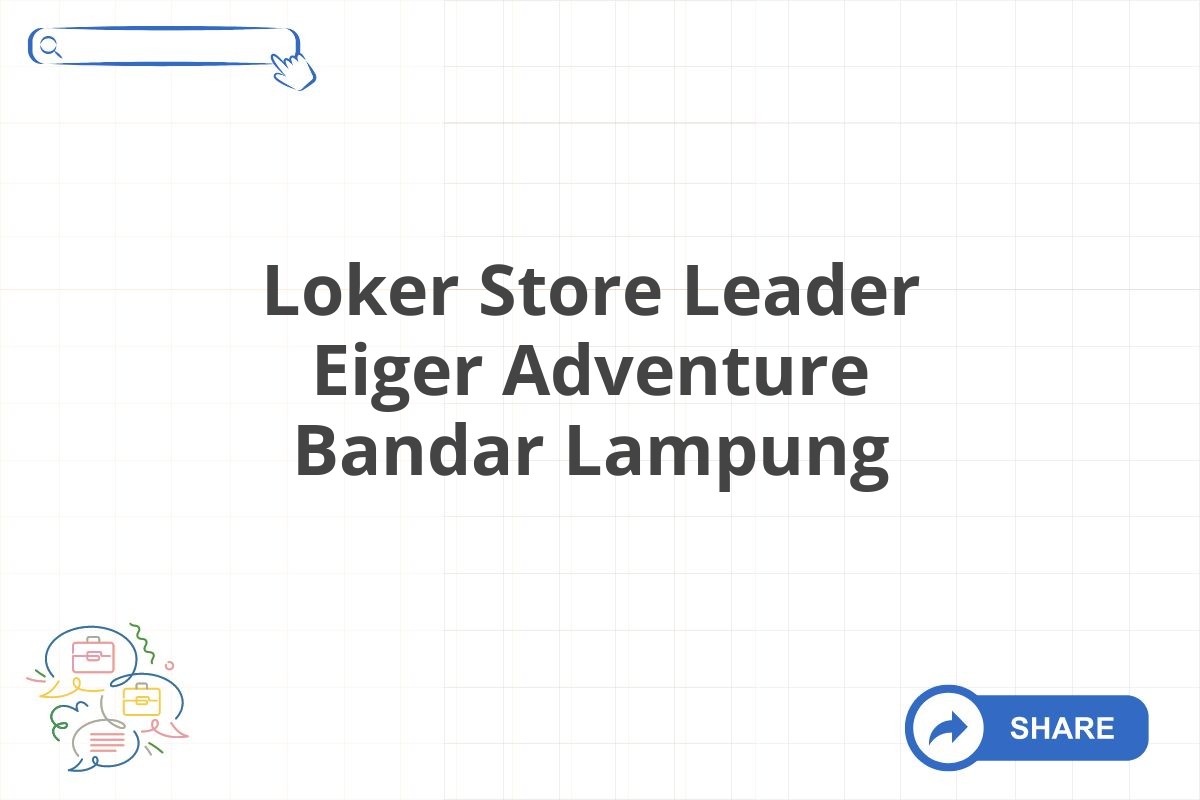 Loker Store Leader Eiger Adventure Bandar Lampung