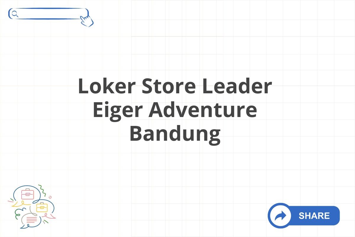 Loker Store Leader Eiger Adventure Bandung