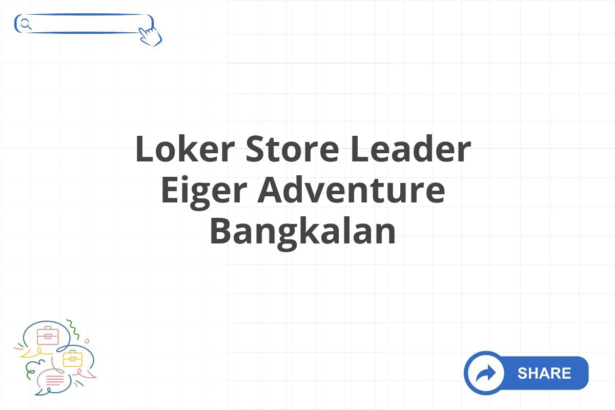 Loker Store Leader Eiger Adventure Bangkalan