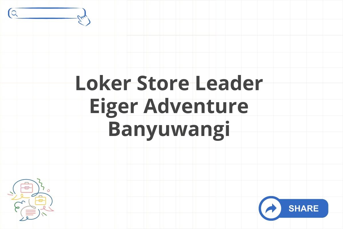 Loker Store Leader Eiger Adventure Banyuwangi