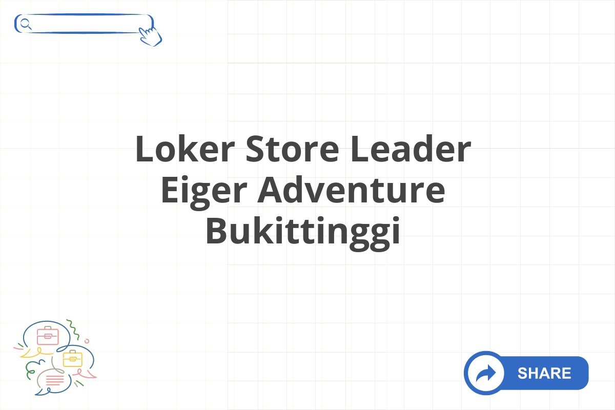 Loker Store Leader Eiger Adventure Bukittinggi