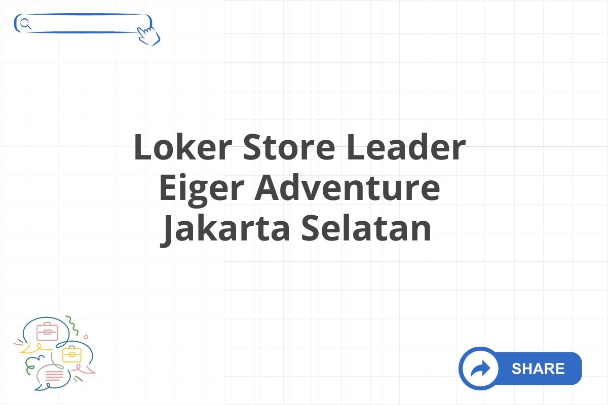 Loker Store Leader Eiger Adventure Jakarta Selatan