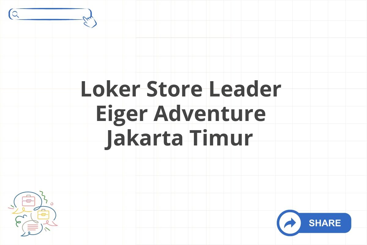 Loker Store Leader Eiger Adventure Jakarta Timur