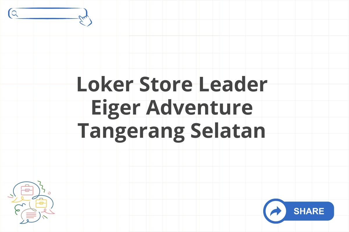 Loker Store Leader Eiger Adventure Tangerang Selatan