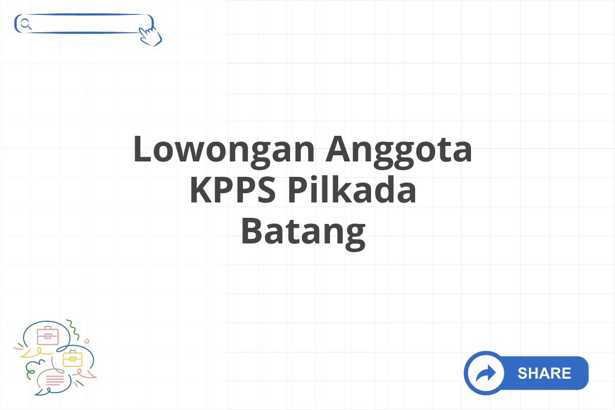 Lowongan Anggota KPPS Pilkada Batang