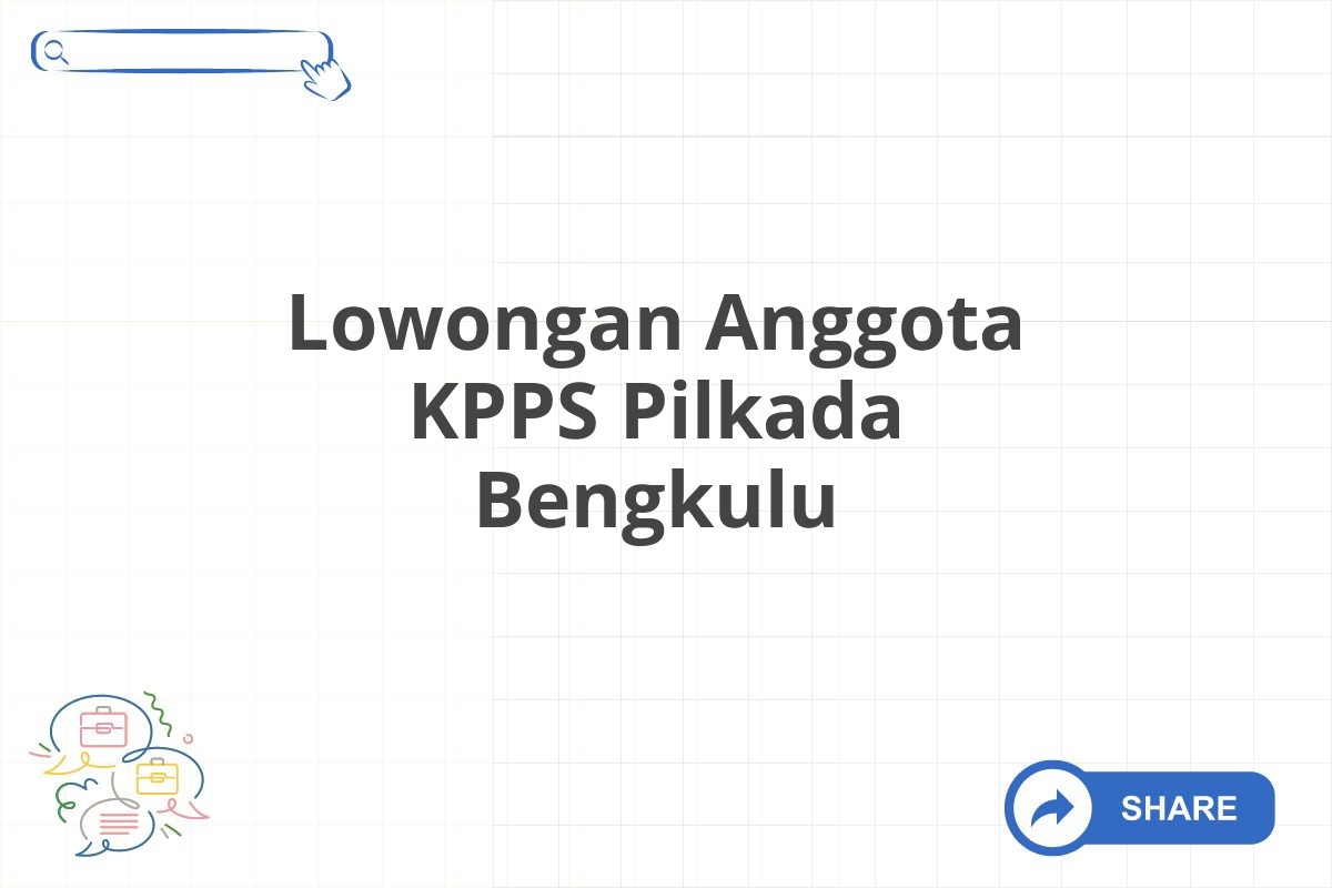 Lowongan Anggota KPPS Pilkada Bengkulu