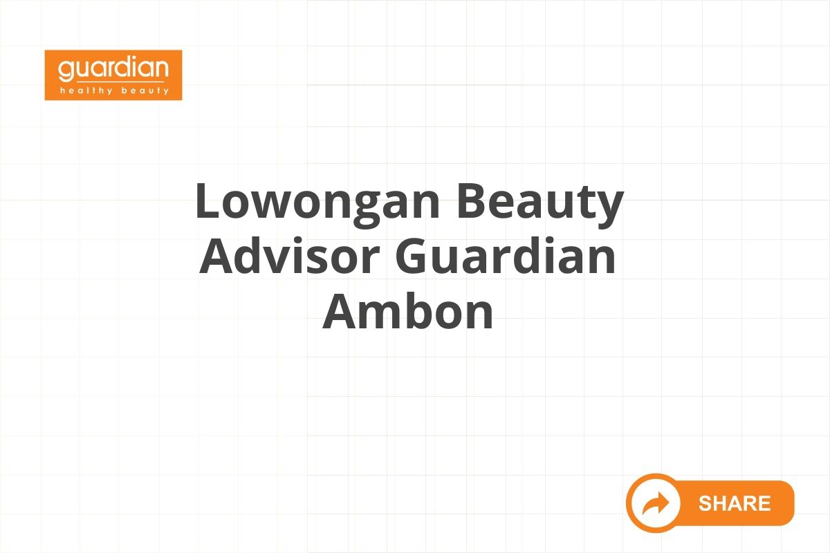 Lowongan Beauty Advisor Guardian Ambon