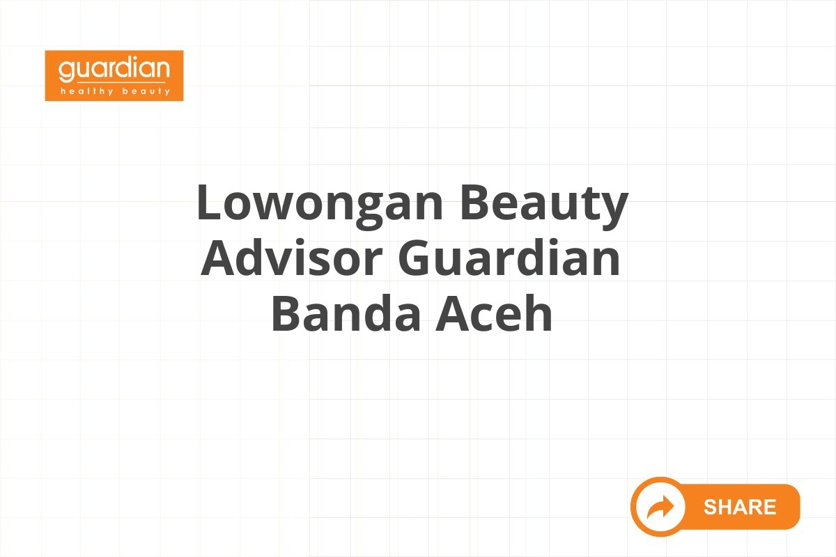 Lowongan Beauty Advisor Guardian Banda Aceh