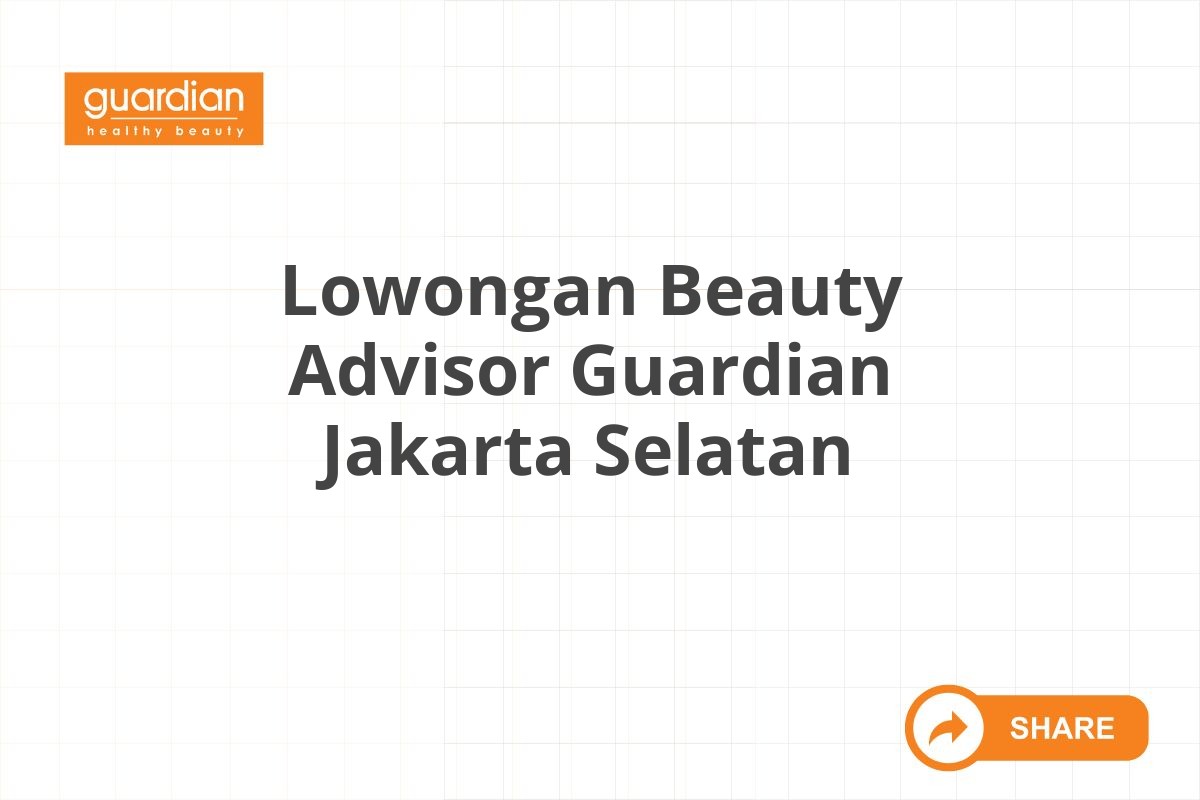 Lowongan Beauty Advisor Guardian Jakarta Selatan