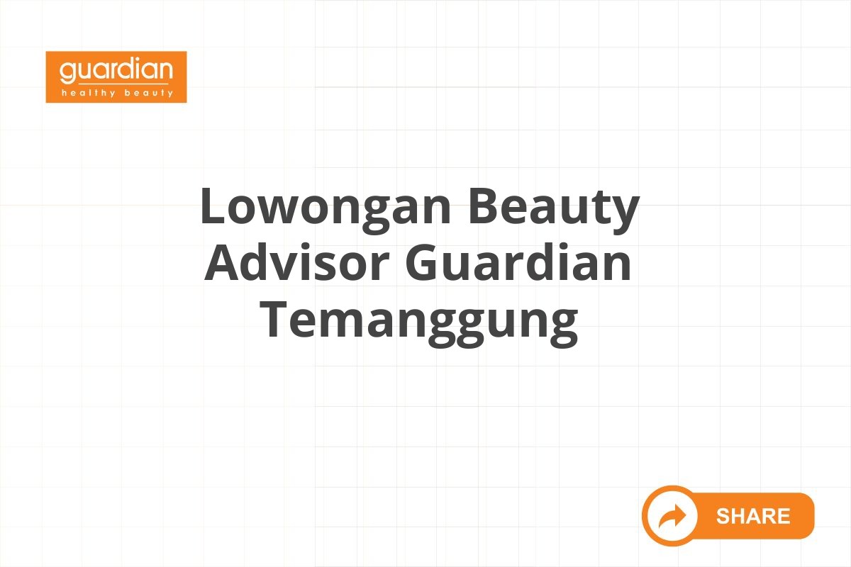 Lowongan Beauty Advisor Guardian Temanggung