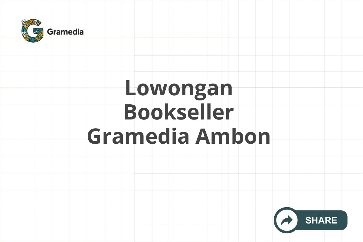 Lowongan Bookseller Gramedia Ambon