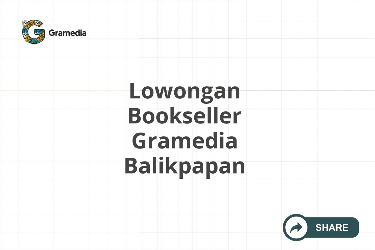 Lowongan Bookseller Gramedia Balikpapan