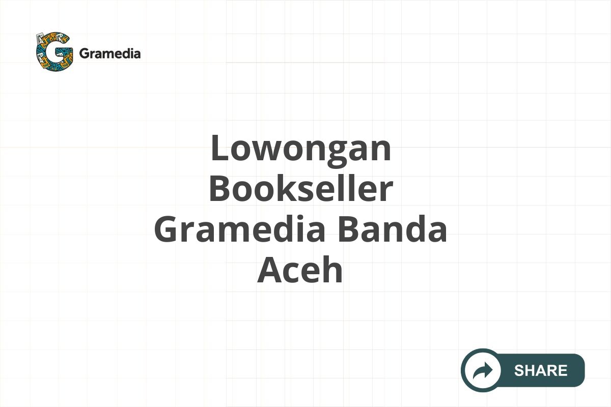 Lowongan Bookseller Gramedia Banda Aceh