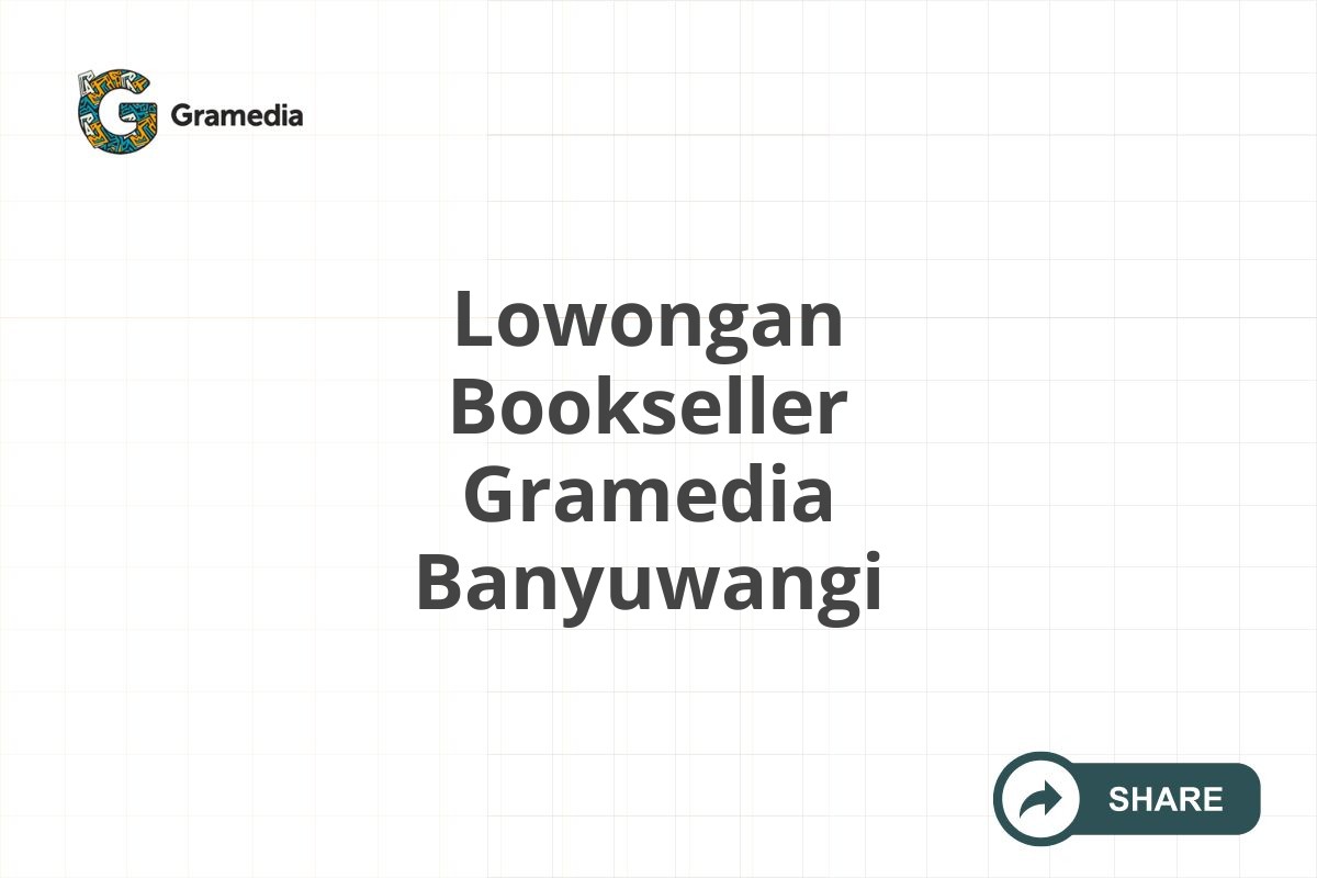 Lowongan Bookseller Gramedia Banyuwangi