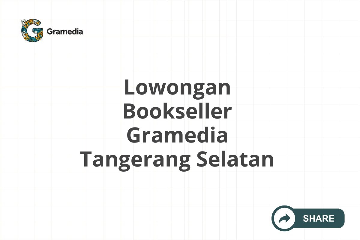 Lowongan Bookseller Gramedia Tangerang Selatan