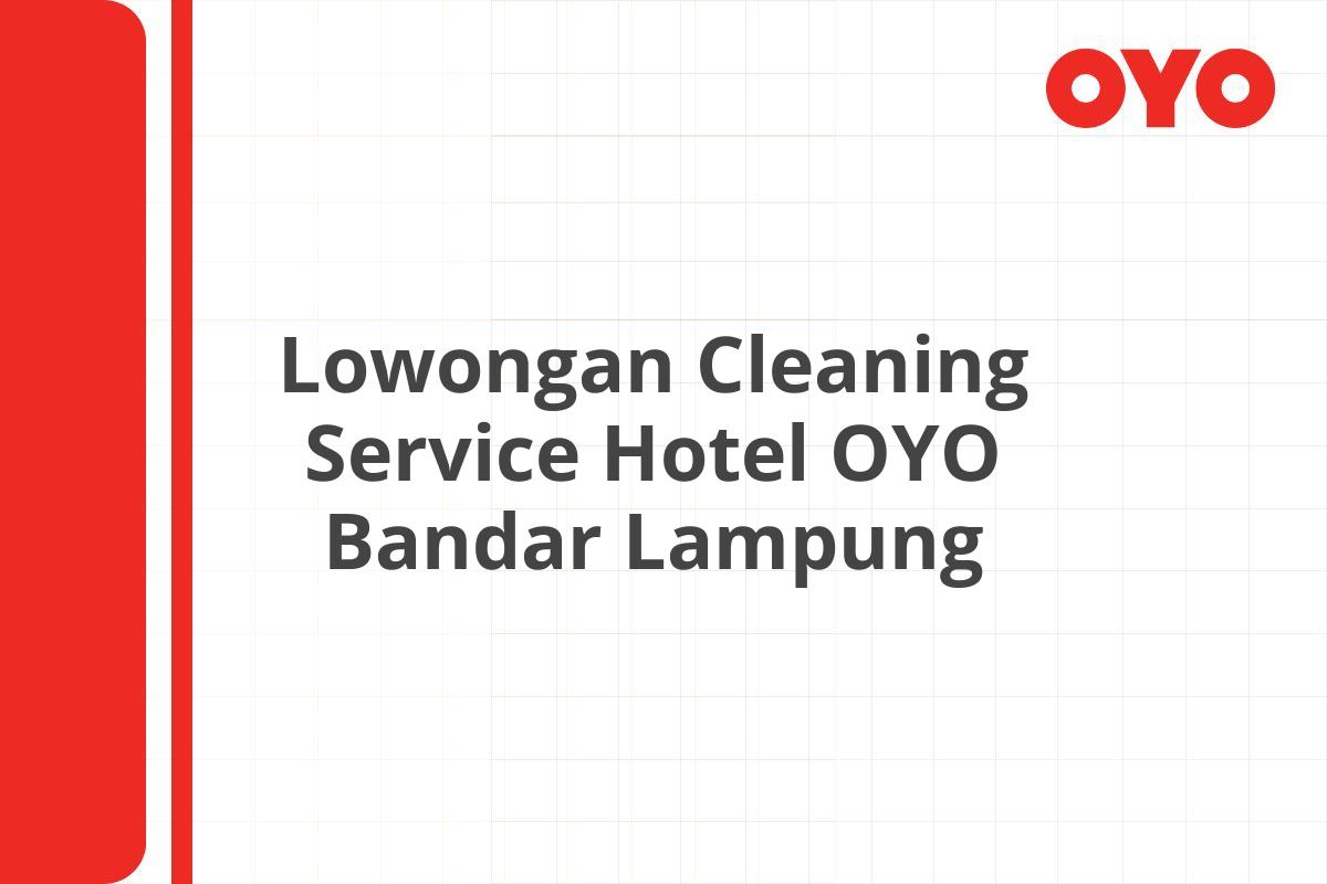 Lowongan Cleaning Service Hotel OYO Bandar Lampung