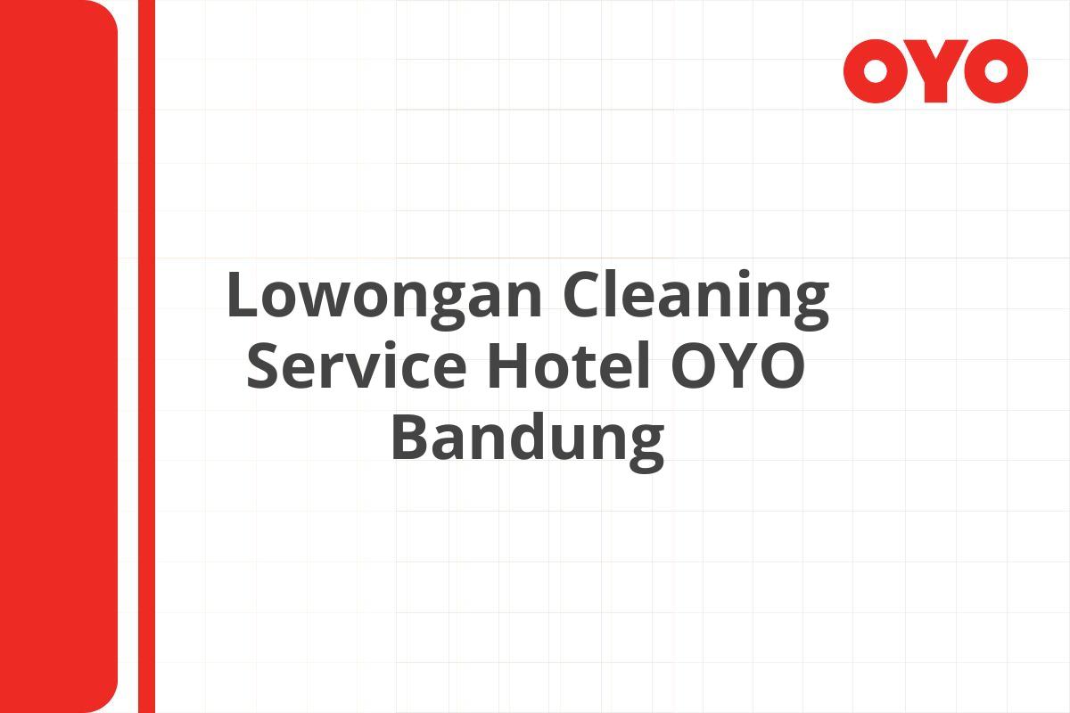 Lowongan Cleaning Service Hotel OYO Bandung