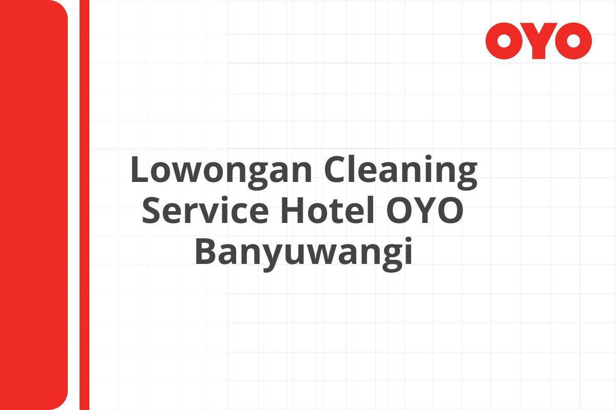 Lowongan Cleaning Service Hotel OYO Banyuwangi