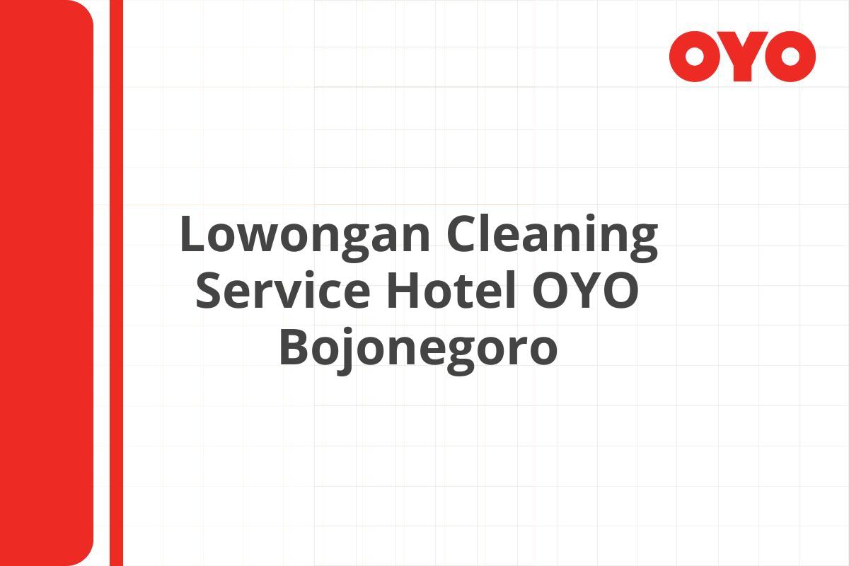 Lowongan Cleaning Service Hotel OYO Bojonegoro