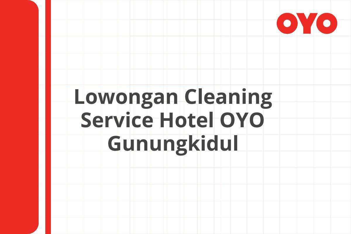 Lowongan Cleaning Service Hotel OYO Gunungkidul