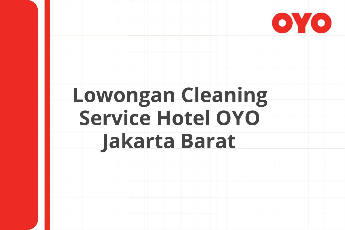 Lowongan Cleaning Service Hotel OYO Jakarta Barat