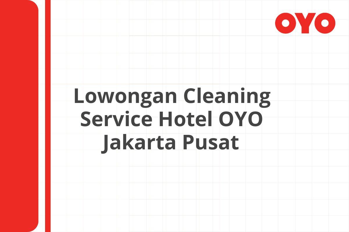 Lowongan Cleaning Service Hotel OYO Jakarta Pusat